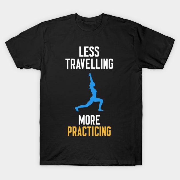 Less Travelling More Practicing T-Shirt by cleverth